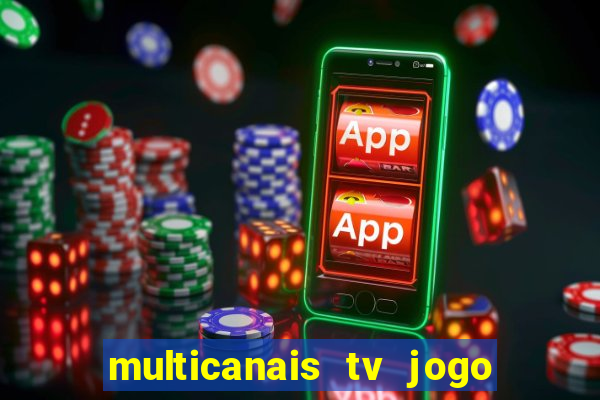 multicanais tv jogo ao vivo